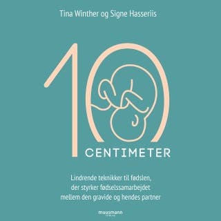 10 cm - Lindrende teknikker til fødslen, der styrker fødselssamarbejdet mellem den gravide og hendes partner – Signe Hasseriis og Tina Winther, lydbogens omslag