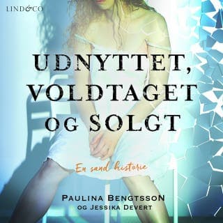 Udnyttet, voldtaget og solgt: En sand historie – Jessika Devert og Paulina Bengtsson, lydbogens omslag