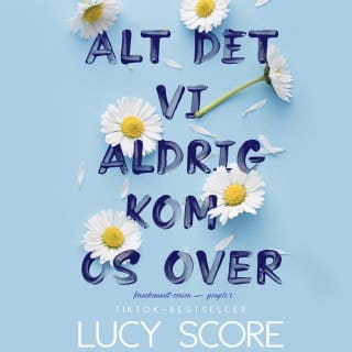 Alt det vi aldrig kom os over – Lucy Score, lydbogens omslag