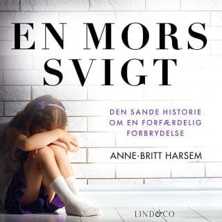 En mors svigt: Den sande historie om en forfærdelig forbrydelse – Anne-Britt Harsem, lydbogens omslag