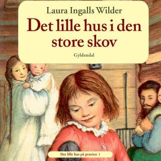 Det lille hus på prærien 1 - Det lille hus i den store skov – Laura Ingalls Wilder, lydbogens omslag