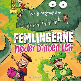 Femlingerne - møder dinoen Leif – Mikael Wulff og Wulffmorgenthaler, lydbogens omslag