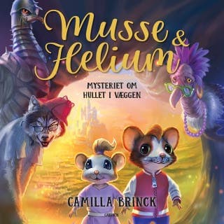 Musse og Helium (1) - Mysteriet om hullet i væggen – Camilla Brinck, lydbogens omslag