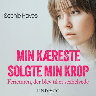 Min kæreste solgte min krop  : Ferieturen, der blev til et sexhelvede – Sophie Hayes, lydbogens omslag
