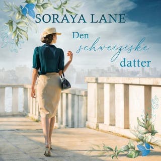 Den schweiziske datter – Soraya Lane, lydbogens omslag