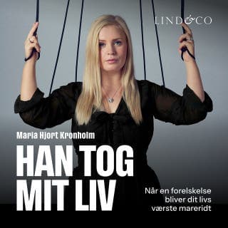 Han tog mit liv: Når en forelskelse bliver dit livs værste mareridt – Maria Hjort Kronholm, lydbogens omslag