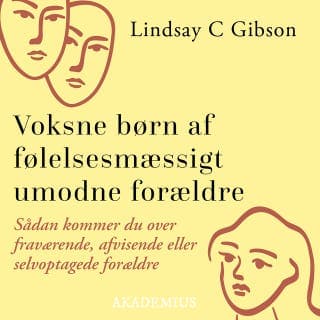 Voksne børn af følelsesmæssigt umodne forældre : Sådan kommer du over fraværende, afvisende eller selvoptagede forældre – Lindsay C. Gibson, lydbogens omslag