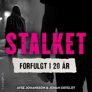 Stalket: Forfulgt i 20 år – Ayse Johansson og Johan Ekfeldt, lydbogens omslag