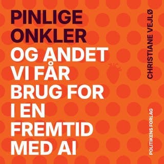 Pinlige onkler - og andet vi får brug for i en fremtid med AI – Christiane Vejlø, lydbogens omslag