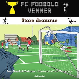 FC Fodboldvenner 7 - Store drømme – Lars Bøgeholt Pedersen, lydbogens omslag