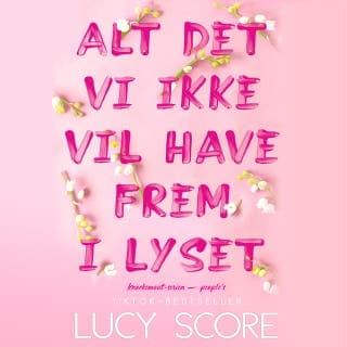 Alt det vi ikke vil have frem i lyset – Lucy Score, lydbogens omslag
