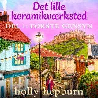 Det lille keramikværksted 1: Første gensyn – Holly Hepburn, lydbogens omslag